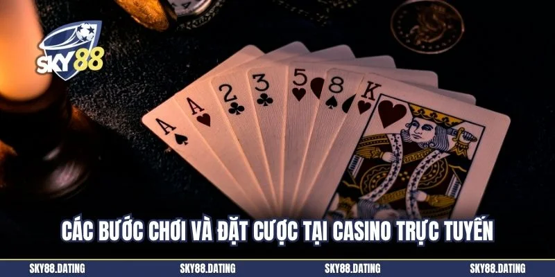 Các bước chơi và đặt cược tại casino trực tuyến
