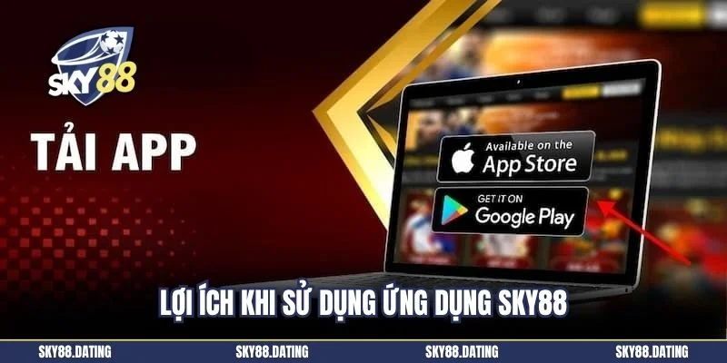 Lợi ích khi sử dụng ứng dụng sky88