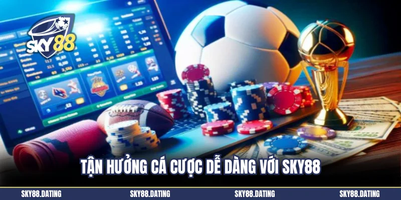 Tận hưởng cá cược dễ dàng với Sky88