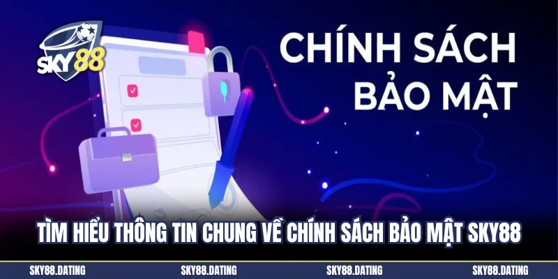 Tìm hiểu thông tin chung về chính sách bảo mật Sky88